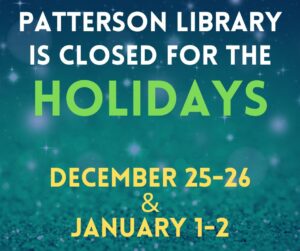 Patterson Library is closed for the holidays on December 25 through 26 and January 1 through 2